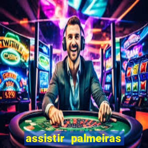 assistir palmeiras futebol play